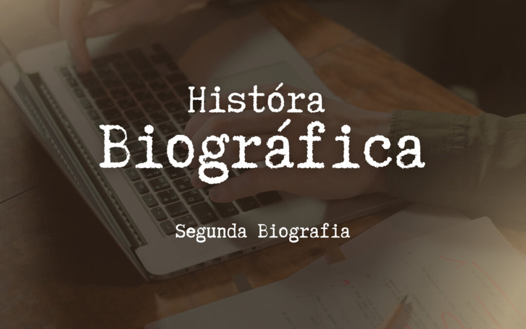 História Biográfica – Segunda Biografia